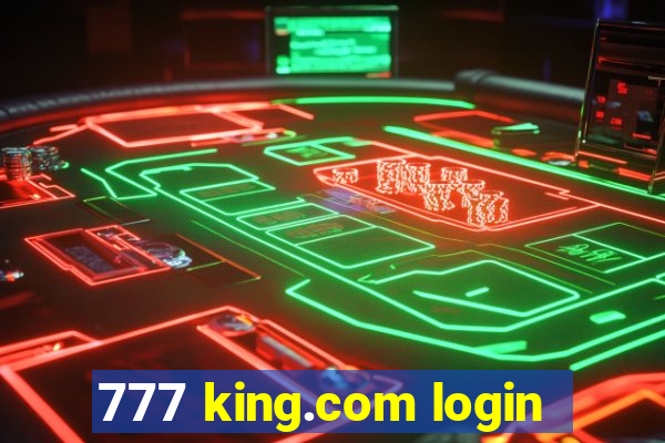 777 king.com login